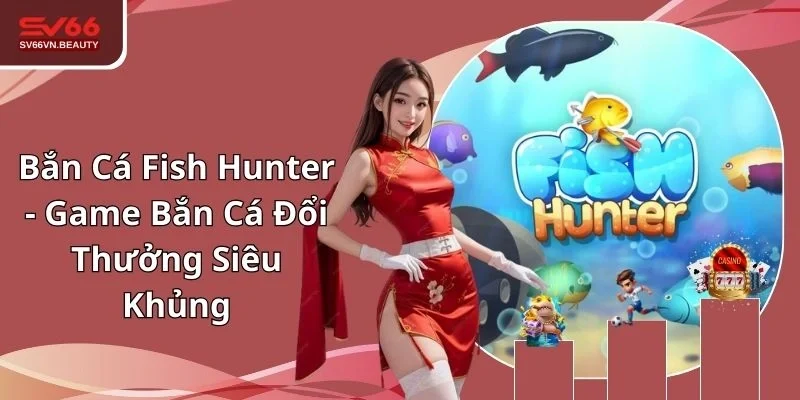 Game bắn cá Fish Hunter tại SV66
