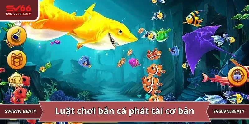 Luật chơi bắn cá phát tài cơ bản