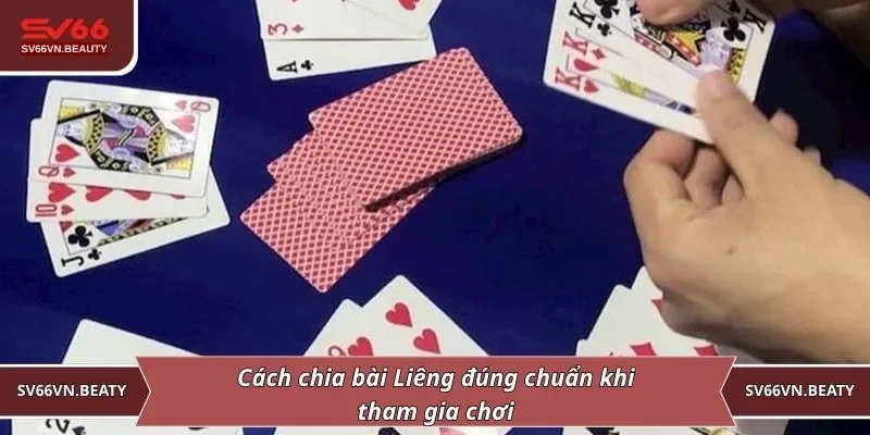 Cách chia bài Liêng đúng chuẩn khi tham gia chơi