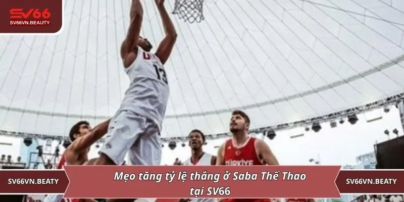 Mẹo tăng tỷ lệ thắng ở Saba Thể Thao SV66