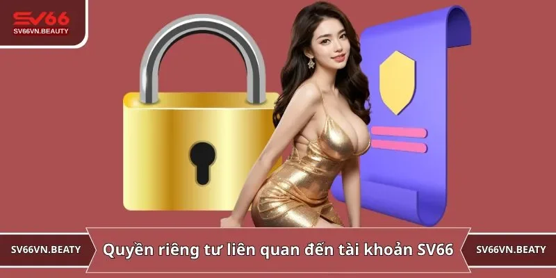Quyền riêng tư liên quan đến tài khoản SV66