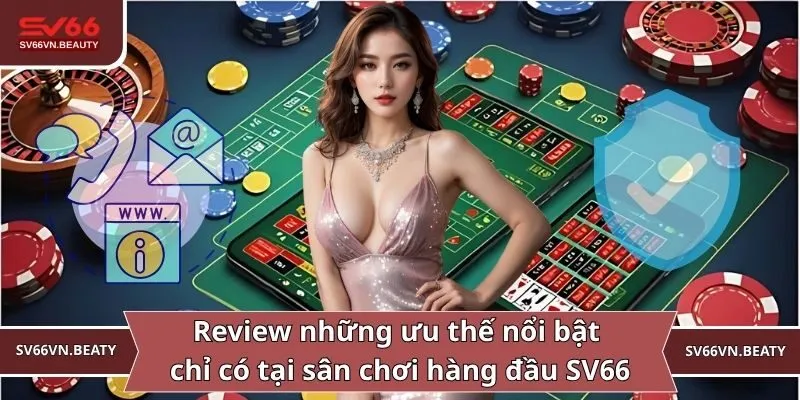 Review những ưu thế nổi bật chỉ có tại sân chơi hàng đầu SV66