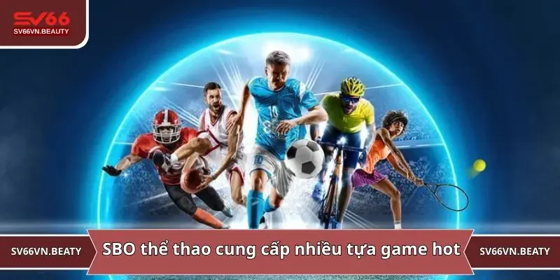 SBO thể thao cung cấp nhiều tựa game Hot