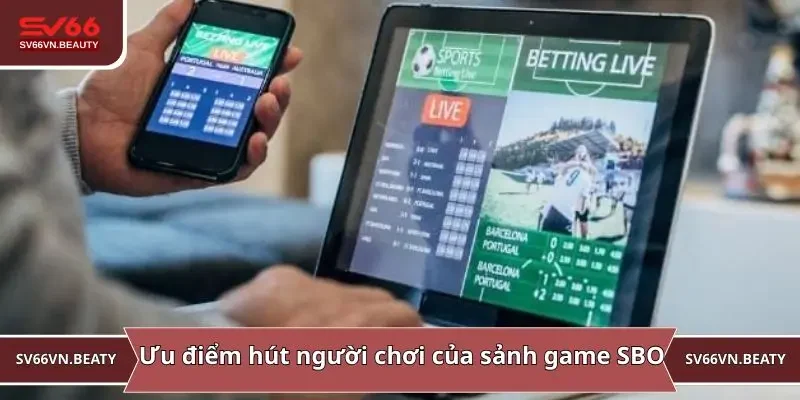 Ưu điểm lôi cuốn người chơi của sảnh game SBO