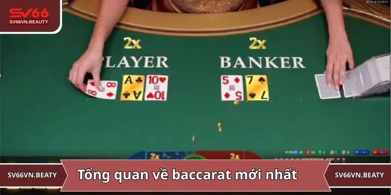 Tổng quan về kiểu chơi baccarat được yêu thích